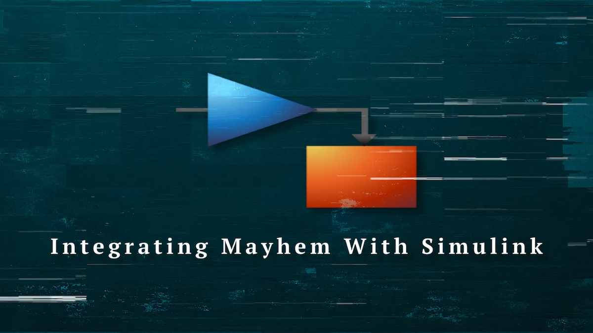 Integrating Mayhem With Simulink How to Test Simulink Model Using